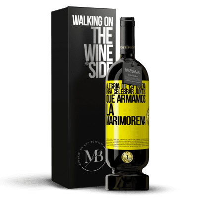 «Alegría de la buena, para celebrar juntos que armamos la marimorena» Edición Premium MBS® Reserva