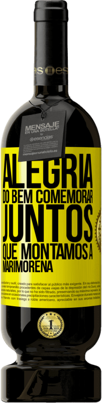 49,95 € Envio grátis | Vinho tinto Edição Premium MBS® Reserva Alegria do bem, comemorar juntos que montamos a marimorena Etiqueta Amarela. Etiqueta personalizável Reserva 12 Meses Colheita 2015 Tempranillo