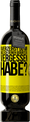 49,95 € Kostenloser Versand | Rotwein Premium Ausgabe MBS® Reserve Vverzeihst du mir, dass ich deinen Geburtstag vergessen habe? Gelbes Etikett. Anpassbares Etikett Reserve 12 Monate Ernte 2015 Tempranillo