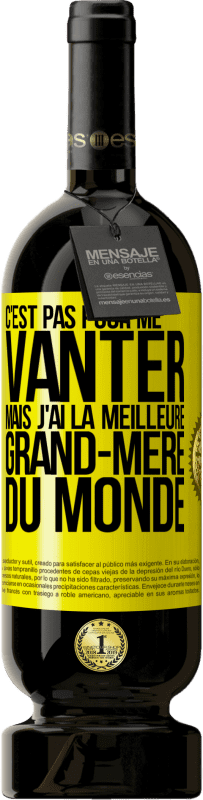 49,95 € Envoi gratuit | Vin rouge Édition Premium MBS® Réserve C'est pas pour me vanter mais j'ai la meilleure grand-mère du monde Étiquette Jaune. Étiquette personnalisable Réserve 12 Mois Récolte 2015 Tempranillo