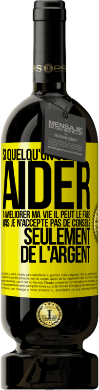 49,95 € Envoi gratuit | Vin rouge Édition Premium MBS® Réserve Si quelqu'un veut aider à améliorer ma vie il peut le faire. Mais je n'accepte pas de conseils, seulement de l'argent Étiquette Jaune. Étiquette personnalisable Réserve 12 Mois Récolte 2015 Tempranillo