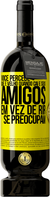 49,95 € Envio grátis | Vinho tinto Edição Premium MBS® Reserva Você percebe que é velho quando cai e seus amigos, em vez de rir, se preocupam Etiqueta Amarela. Etiqueta personalizável Reserva 12 Meses Colheita 2016 Tempranillo