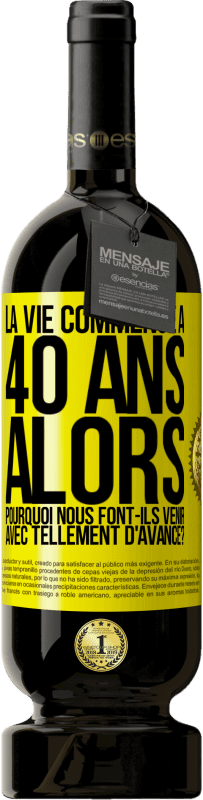 49,95 € Envoi gratuit | Vin rouge Édition Premium MBS® Réserve La vie commence à 40 ans. Alors pourquoi nous font-ils venir avec tellement d'avance? Étiquette Jaune. Étiquette personnalisable Réserve 12 Mois Récolte 2015 Tempranillo