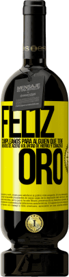 49,95 € Envío gratis | Vino Tinto Edición Premium MBS® Reserva Feliz cumpleaños, para alguien que tiene, nervios de acero, voluntad de hierro y corazón de oro Etiqueta Amarilla. Etiqueta personalizable Reserva 12 Meses Cosecha 2016 Tempranillo