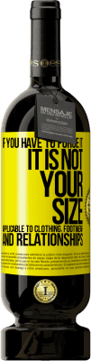49,95 € 送料無料 | 赤ワイン プレミアム版 MBS® 予約する あなたがそれを強制しなければならないならば、それはあなたのサイズではありません。衣類、履物、人間関係に適用可能 黄色のラベル. カスタマイズ可能なラベル 予約する 12 月 収穫 2016 Tempranillo