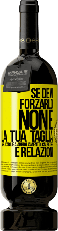 49,95 € Spedizione Gratuita | Vino rosso Edizione Premium MBS® Riserva Se devi forzarlo, non è la tua taglia. Applicabile a abbigliamento, calzature e relazioni Etichetta Gialla. Etichetta personalizzabile Riserva 12 Mesi Raccogliere 2016 Tempranillo