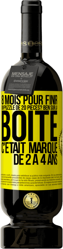 49,95 € Envoi gratuit | Vin rouge Édition Premium MBS® Réserve 8 mois pour finir un puzzle de 20 pièces? Ben, sur la boîte c'était marqué de 2 à 4 ans Étiquette Jaune. Étiquette personnalisable Réserve 12 Mois Récolte 2014 Tempranillo