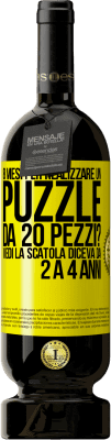 49,95 € Spedizione Gratuita | Vino rosso Edizione Premium MBS® Riserva 8 mesi per realizzare un puzzle da 20 pezzi? Vedi, la scatola diceva da 2 a 4 anni Etichetta Gialla. Etichetta personalizzabile Riserva 12 Mesi Raccogliere 2014 Tempranillo