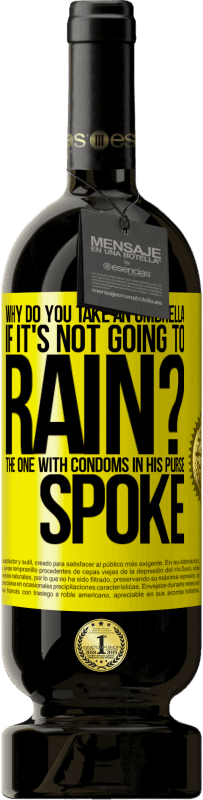 49,95 € 送料無料 | 赤ワイン プレミアム版 MBS® 予約する 雨が降らないのになぜ傘をさすのですか？財布にコンドームが入っている人は話しました 黄色のラベル. カスタマイズ可能なラベル 予約する 12 月 収穫 2016 Tempranillo