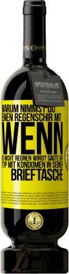 49,95 € Kostenloser Versand | Rotwein Premium Ausgabe MBS® Reserve Warum nimmst du einen Regenschirm mit, wenn es nicht regnen wird? Sagte der Typ mit Kondomen in seiner Brieftasche. Gelbes Etikett. Anpassbares Etikett Reserve 12 Monate Ernte 2016 Tempranillo