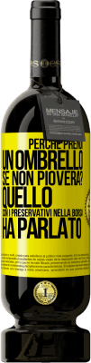 49,95 € Spedizione Gratuita | Vino rosso Edizione Premium MBS® Riserva Perché prendi un ombrello se non pioverà? Quello con i preservativi nella borsa ha parlato Etichetta Gialla. Etichetta personalizzabile Riserva 12 Mesi Raccogliere 2014 Tempranillo