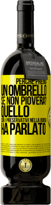 49,95 € Spedizione Gratuita | Vino rosso Edizione Premium MBS® Riserva Perché prendi un ombrello se non pioverà? Quello con i preservativi nella borsa ha parlato Etichetta Gialla. Etichetta personalizzabile Riserva 12 Mesi Raccogliere 2016 Tempranillo