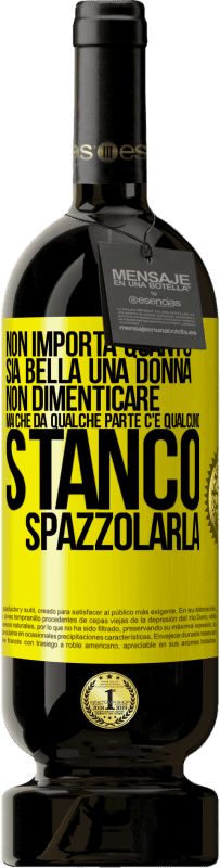 49,95 € Spedizione Gratuita | Vino rosso Edizione Premium MBS® Riserva Non importa quanto sia bella una donna, non dimenticare mai che da qualche parte c'è qualcuno stanco di spazzolarla Etichetta Gialla. Etichetta personalizzabile Riserva 12 Mesi Raccogliere 2015 Tempranillo