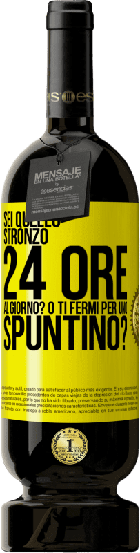 49,95 € Spedizione Gratuita | Vino rosso Edizione Premium MBS® Riserva Sei quello stronzo 24 ore al giorno? O ti fermi per uno spuntino? Etichetta Gialla. Etichetta personalizzabile Riserva 12 Mesi Raccogliere 2014 Tempranillo