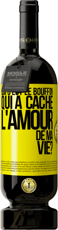 49,95 € Envoi gratuit | Vin rouge Édition Premium MBS® Réserve Qui c'est le bouffon qui a caché l'amour de ma vie? Étiquette Jaune. Étiquette personnalisable Réserve 12 Mois Récolte 2014 Tempranillo