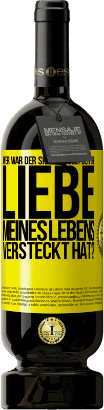 49,95 € Kostenloser Versand | Rotwein Premium Ausgabe MBS® Reserve Wer war der Spaßvogel, der die Liebe meines Lebens versteckt hat? Gelbes Etikett. Anpassbares Etikett Reserve 12 Monate Ernte 2014 Tempranillo