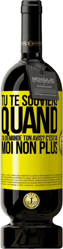 49,95 € Envoi gratuit | Vin rouge Édition Premium MBS® Réserve Tu te souviens quand j'ai demandé ton avis? C'EST ÇA. Moi non plus Étiquette Jaune. Étiquette personnalisable Réserve 12 Mois Récolte 2014 Tempranillo