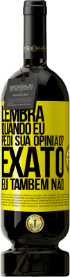 49,95 € Envio grátis | Vinho tinto Edição Premium MBS® Reserva Lembra quando eu pedi sua opinião? EXATO. Eu também não Etiqueta Amarela. Etiqueta personalizável Reserva 12 Meses Colheita 2016 Tempranillo