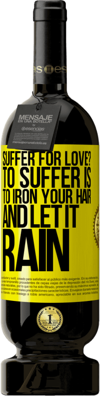 49,95 € 送料無料 | 赤ワイン プレミアム版 MBS® 予約する 愛に苦しんでいますか？苦しむことはあなたの髪にアイロンをかけそしてそれを雨に降らせることです 黄色のラベル. カスタマイズ可能なラベル 予約する 12 月 収穫 2016 Tempranillo
