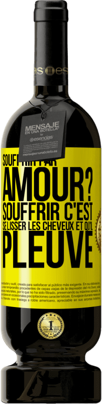 49,95 € Envoi gratuit | Vin rouge Édition Premium MBS® Réserve Souffrir par amour? Souffrir c'est se lisser les cheveux et qu'il pleuve Étiquette Jaune. Étiquette personnalisable Réserve 12 Mois Récolte 2014 Tempranillo