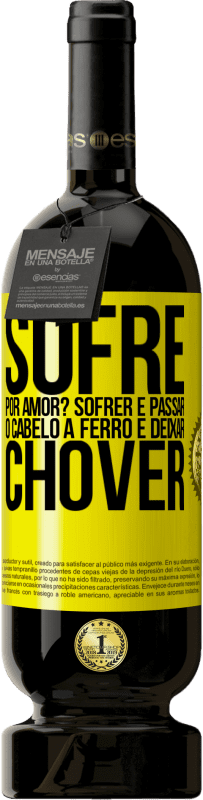 49,95 € Envio grátis | Vinho tinto Edição Premium MBS® Reserva Sofre por amor? Sofrer é passar o cabelo a ferro e deixar chover Etiqueta Amarela. Etiqueta personalizável Reserva 12 Meses Colheita 2016 Tempranillo