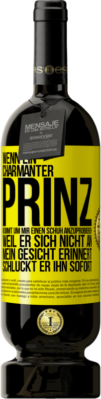 49,95 € Kostenloser Versand | Rotwein Premium Ausgabe MBS® Reserve Wenn ein charmanter Prinz kommt, um mir einen Schuh anzuprobieren, weil er sich nicht an mein Gesicht erinnert, schluckt er ihn Gelbes Etikett. Anpassbares Etikett Reserve 12 Monate Ernte 2016 Tempranillo