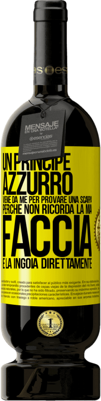 49,95 € Spedizione Gratuita | Vino rosso Edizione Premium MBS® Riserva Un principe azzurro viene da me per provare una scarpa perché non ricorda la mia faccia e la ingoia direttamente Etichetta Gialla. Etichetta personalizzabile Riserva 12 Mesi Raccogliere 2014 Tempranillo