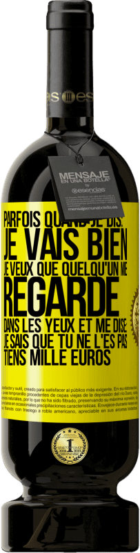 49,95 € Envoi gratuit | Vin rouge Édition Premium MBS® Réserve Parfois quand je dis: je vais bien, je veux que quelqu'un me regarde dans les yeux et me dise: je sais que tu ne l'es pas, tiens Étiquette Jaune. Étiquette personnalisable Réserve 12 Mois Récolte 2014 Tempranillo