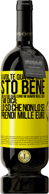 49,95 € Spedizione Gratuita | Vino rosso Edizione Premium MBS® Riserva A volte quando dico: sto bene, voglio che qualcuno mi guardi negli occhi e mi dica: lo so che non lo sei, prendi mille euro Etichetta Gialla. Etichetta personalizzabile Riserva 12 Mesi Raccogliere 2016 Tempranillo