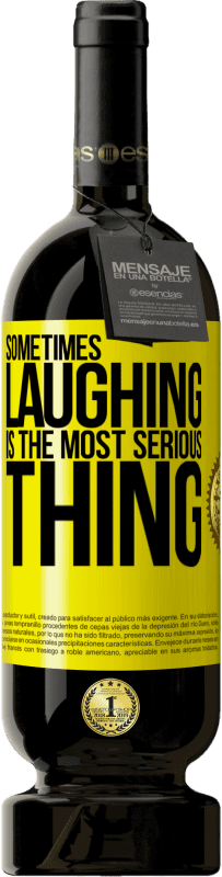 49,95 € Free Shipping | Red Wine Premium Edition MBS® Reserve Sometimes laughing is the most serious thing Yellow Label. Customizable label Reserve 12 Months Harvest 2015 Tempranillo