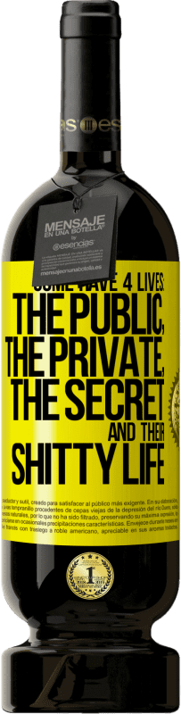 49,95 € 送料無料 | 赤ワイン プレミアム版 MBS® 予約する いくつかは4つの人生を持っています：公的、私的、秘密、そして彼らのくだらない人生 黄色のラベル. カスタマイズ可能なラベル 予約する 12 月 収穫 2016 Tempranillo