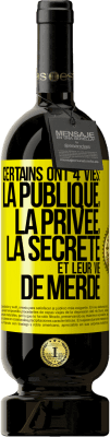 49,95 € Envoi gratuit | Vin rouge Édition Premium MBS® Réserve Certains ont 4 vies: la publique, la privée, la secrète et leur vie de merde Étiquette Jaune. Étiquette personnalisable Réserve 12 Mois Récolte 2014 Tempranillo