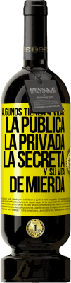 49,95 € Envío gratis | Vino Tinto Edición Premium MBS® Reserva Algunos tienen 4 vidas: la pública, la privada, la secreta y su vida de mierda Etiqueta Amarilla. Etiqueta personalizable Reserva 12 Meses Cosecha 2016 Tempranillo
