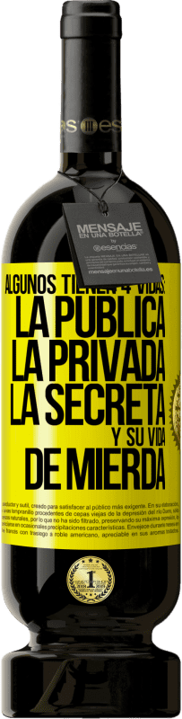 49,95 € Envío gratis | Vino Tinto Edición Premium MBS® Reserva Algunos tienen 4 vidas: la pública, la privada, la secreta y su vida de mierda Etiqueta Amarilla. Etiqueta personalizable Reserva 12 Meses Cosecha 2016 Tempranillo