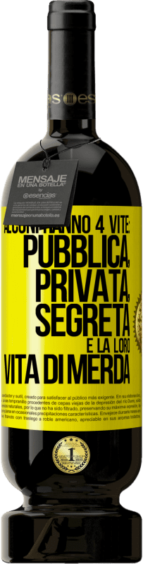 49,95 € Spedizione Gratuita | Vino rosso Edizione Premium MBS® Riserva Alcuni hanno 4 vite: pubblica, privata, segreta e la loro vita di merda Etichetta Gialla. Etichetta personalizzabile Riserva 12 Mesi Raccogliere 2014 Tempranillo