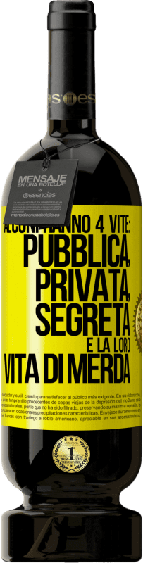 49,95 € Spedizione Gratuita | Vino rosso Edizione Premium MBS® Riserva Alcuni hanno 4 vite: pubblica, privata, segreta e la loro vita di merda Etichetta Gialla. Etichetta personalizzabile Riserva 12 Mesi Raccogliere 2016 Tempranillo