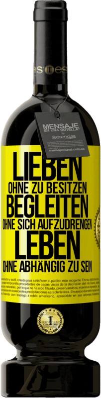 49,95 € Kostenloser Versand | Rotwein Premium Ausgabe MBS® Reserve Lieben ohne zu besitzen, begleiten ohne sich aufzudrengen, leben ohne abhängig zu sein Gelbes Etikett. Anpassbares Etikett Reserve 12 Monate Ernte 2015 Tempranillo