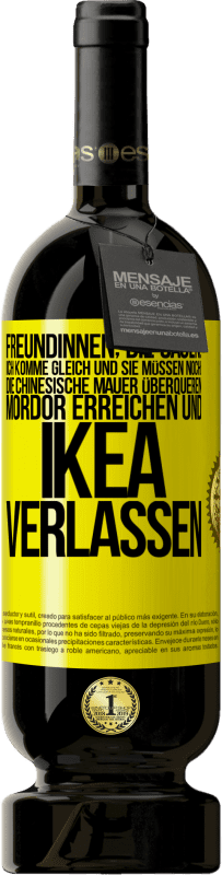 49,95 € Kostenloser Versand | Rotwein Premium Ausgabe MBS® Reserve Freundinnen, die sagen: Ich komme gleich. Und sie müssen noch: die Chinesische Mauer überqueren, Mordor erreichen und Ikea verla Gelbes Etikett. Anpassbares Etikett Reserve 12 Monate Ernte 2014 Tempranillo