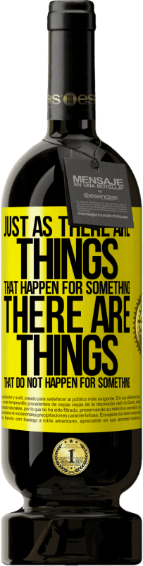 49,95 € 送料無料 | 赤ワイン プレミアム版 MBS® 予約する 何かのために起こることがあるのと同じように、何かのために起こらないことがあります 黄色のラベル. カスタマイズ可能なラベル 予約する 12 月 収穫 2016 Tempranillo