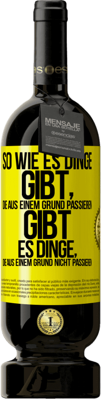 49,95 € Kostenloser Versand | Rotwein Premium Ausgabe MBS® Reserve So wie es Dinge gibt, die aus einem Grund passieren, gibt es Dinge, die aus einem Grund nicht passieren Gelbes Etikett. Anpassbares Etikett Reserve 12 Monate Ernte 2014 Tempranillo