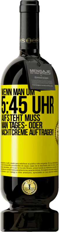 49,95 € Kostenloser Versand | Rotwein Premium Ausgabe MBS® Reserve Wenn man um 5:45 Uhr aufsteht, muss man Tages- oder Nachtcreme auftragen? Gelbes Etikett. Anpassbares Etikett Reserve 12 Monate Ernte 2014 Tempranillo