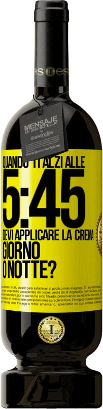 49,95 € Spedizione Gratuita | Vino rosso Edizione Premium MBS® Riserva Quando ti alzi alle 5:45, devi applicare la crema giorno o notte? Etichetta Gialla. Etichetta personalizzabile Riserva 12 Mesi Raccogliere 2014 Tempranillo