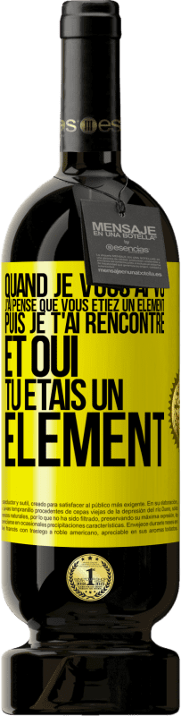 49,95 € Envoi gratuit | Vin rouge Édition Premium MBS® Réserve Quand je vous ai vu, j'ai pensé que vous étiez un élément. Puis je t'ai rencontré et oui tu étais un élément Étiquette Jaune. Étiquette personnalisable Réserve 12 Mois Récolte 2014 Tempranillo