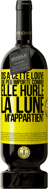 49,95 € Envoi gratuit | Vin rouge Édition Premium MBS® Réserve Dis à cette louve que peu importe combien elle hurle, la lune m'appartient Étiquette Jaune. Étiquette personnalisable Réserve 12 Mois Récolte 2016 Tempranillo