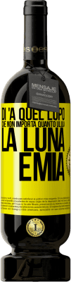49,95 € Spedizione Gratuita | Vino rosso Edizione Premium MBS® Riserva Di 'a quel lupo che non importa quanto ulula la luna, è mia Etichetta Gialla. Etichetta personalizzabile Riserva 12 Mesi Raccogliere 2016 Tempranillo