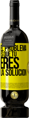 49,95 € Envío gratis | Vino Tinto Edición Premium MBS® Reserva El problema es que tú eres la solución Etiqueta Amarilla. Etiqueta personalizable Reserva 12 Meses Cosecha 2016 Tempranillo