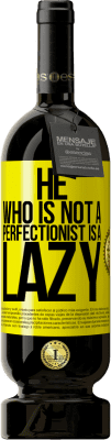 49,95 € Free Shipping | Red Wine Premium Edition MBS® Reserve He who is not a perfectionist is a lazy Yellow Label. Customizable label Reserve 12 Months Harvest 2015 Tempranillo
