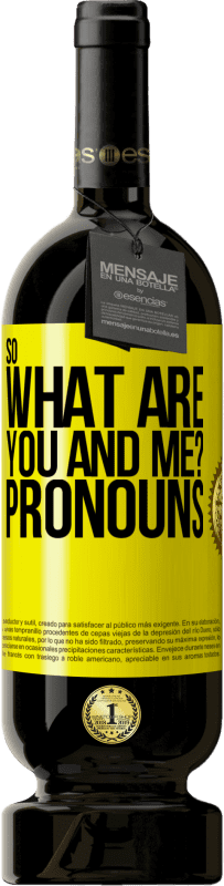 49,95 € 免费送货 | 红酒 高级版 MBS® 预订 那你和我是什么？代词 黄色标签. 可自定义的标签 预订 12 个月 收成 2016 Tempranillo