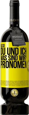 49,95 € Kostenloser Versand | Rotwein Premium Ausgabe MBS® Reserve Also, du und ich, was sind wir? Pronomen Gelbes Etikett. Anpassbares Etikett Reserve 12 Monate Ernte 2015 Tempranillo