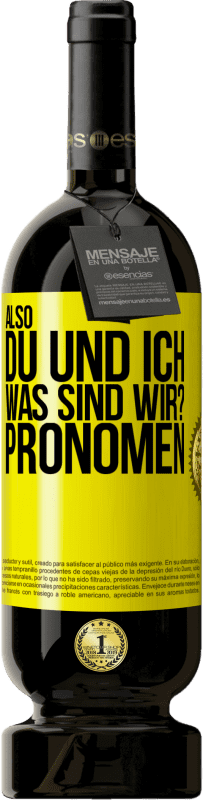 49,95 € Kostenloser Versand | Rotwein Premium Ausgabe MBS® Reserve Also, du und ich, was sind wir? Pronomen Gelbes Etikett. Anpassbares Etikett Reserve 12 Monate Ernte 2016 Tempranillo